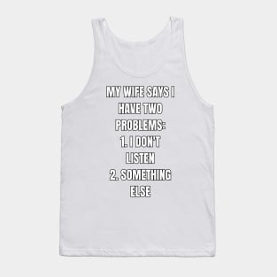 My Wife Says I Have Problems! Tank Top
